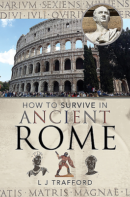 How to Survive in Ancient Rome by L. J. Trafford