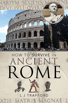 How to Survive in Ancient Rome by L.J. Trafford