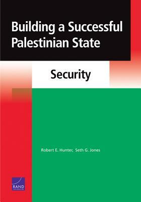 Building a Successful Palestinian State: Security by Seth G. Jones, Robert E. Hunter