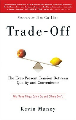 Trade-Off: Why Some Things Catch On, and Others Don't by Kevin Maney