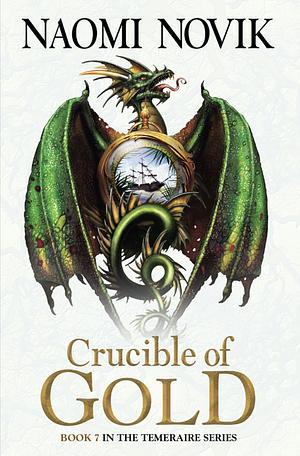 Crucible of Gold (The Temeraire Series, Book 7) by Naomi Novik
