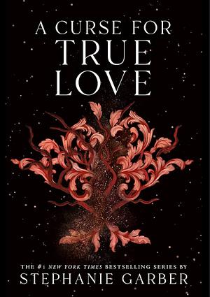 A Curse for True Love by Stephanie Garber