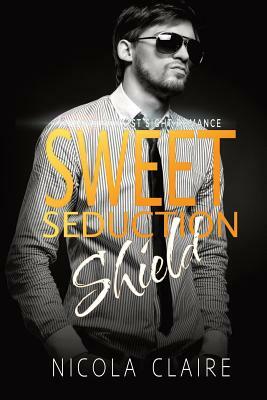 Sweet Seduction Shield (Sweet Seduction, Book 5) by Nicola Claire