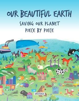 Our Beautiful Earth: Saving Our Planet Piece by Piece by Carolina Zanotti, Giancarlo Macri