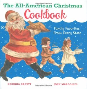 The All-American Christmas Cookbook: Family Favorites from Every State by Georgia Orcutt