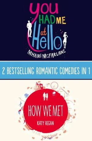You Had Me At Hello / How We Met: 2 Book Collection by Katy Regan, Mhairi McFarlane