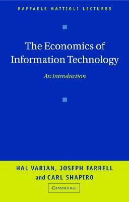 The Economics of Information Technology: An Introduction by Hal R. Varian, Joseph Farrell, Carl Shapiro