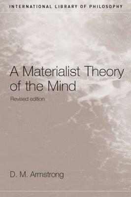 A Materialist Theory of the Mind by D. M. Armstrong