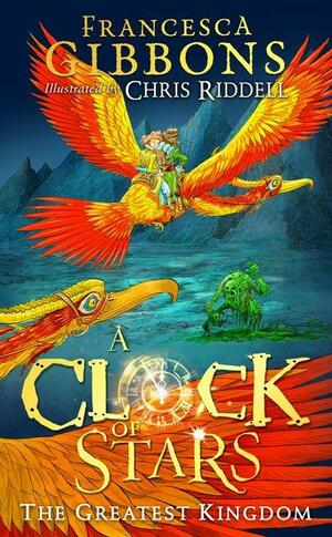 The Greatest Kingdom (A Clock of Stars, Book 3) by Chris Riddell, Francesca Gibbons