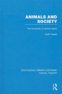 Animals and Society: The Humanity of Animal Rights by Keith Tester