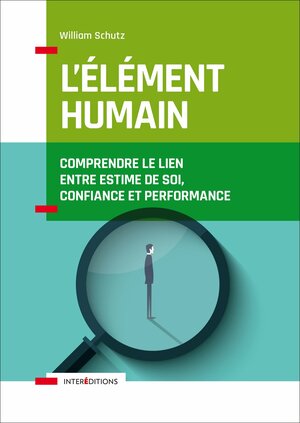 L'élément humain - Comprendre le lien entre estime de soi, confiance et performance by Will Schutz