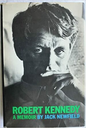 Robert Kennedy: A Memoir by Jack Newfield