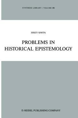 Problems in Historical Epistemology by Jerzy Kmita