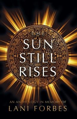 The Sun Still Rises by Ronie Kendig, Cassandra Hamm, Jill Williamson