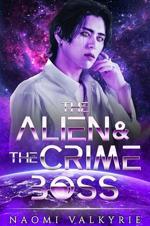 The Alien & the Crime Boss	 by Naomi Valkyrie