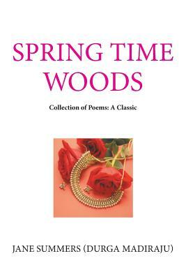 Spring Time Woods: Collection of Poems: A Classic by Jane Summers