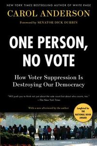 One Person, No Vote: How Voter Suppression Is Destroying Our Democracy by Carol Anderson