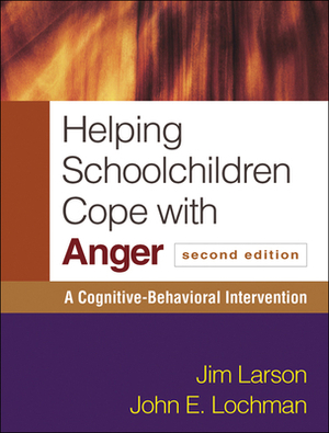 Helping Schoolchildren Cope with Anger: A Cognitive-Behavioral Intervention by Jim Larson