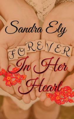 Forever In Her Heart by Sandra Ely