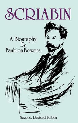 Scriabin, a Biography: Second, Revised Edition by Faubion Bowers