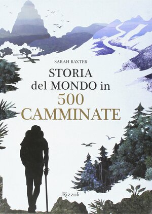 Storia del Mondo in 500 camminate by Sarah Baxter