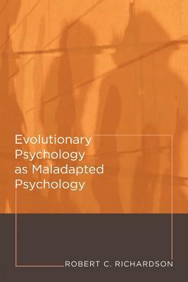 Evolutionary Psychology as Maladapted Psychology by Robert C. Richardson