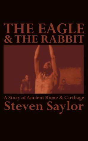 The Eagle and the Rabbit: A Story of Ancient Rome and Carthage by Steven Saylor