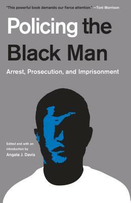 Policing the Black Man: Arrest, Prosecution, and Imprisonment by Bryan Stevenson, Angela J. Davis, Marc Mauer