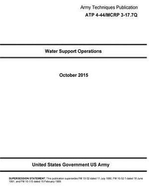 Army Techniques Publication ATP 4-44/MCRP 3-17.7Q Water Support Operations October 2015 by United States Government Us Army