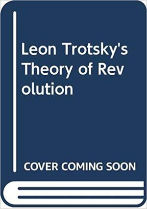 Leon Trotsky's Theory of Revolution by John Molyneux