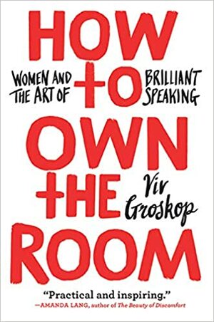 How to Own the Room: Women and the Art of Brilliant Speaking by Viv Groskop