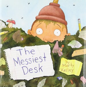 The Messiest Desk by Marty Kelley