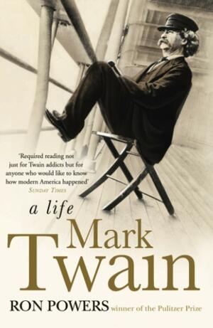 Mark Twain: A Life by Ron Powers