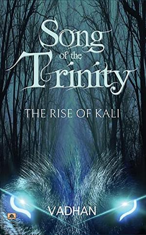 Song of the trinity: The Rise of  Kali by Vadhan