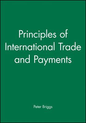 Principles of International Trade and Payments by Peter Briggs