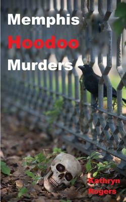 Memphis Hoodoo Murders by Kathryn Rogers