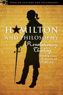 Hamilton and Philosophy: Revolutionary Thinking by 