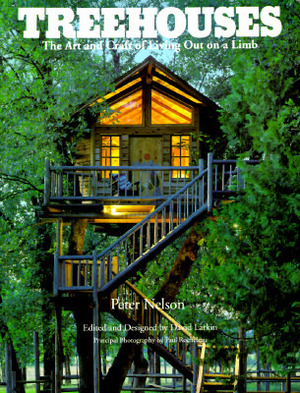 Treehouses: The Art and Craft of Living Out on a Limb by David Larkin, Pete Nelson
