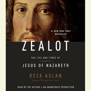 Zealot: The Life and Times of Jesus of Nazareth by Reza Aslan
