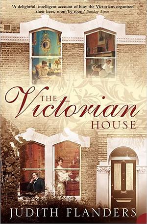 The Victorian House by Judith Flanders