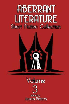 Aberrant Literature Short Fiction Collection Volume 3 by Carl Reid, Mark Daponte