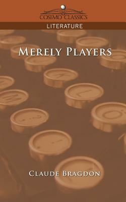 Merely Players by Claude Fayette Bragdon