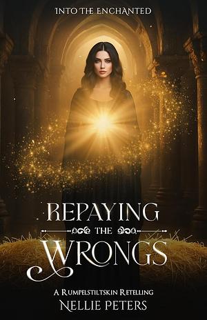 Repaying the Wrongs: A Rumpelstiltskin Retelling by Nellie Peters