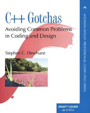 C++ Gotchas: Avoiding Common Problems in Coding and Design by Stephen C. Dewhurst
