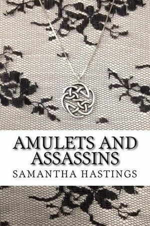 Amulets and Assassins by Samantha Hastings