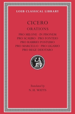 Pro Milone. in Pisonem. Pro Scauro. Pro Fonteio. Pro Rabirio Postumo. Pro Marcello. Pro Ligario. Pro Rege Deiotaro by Marcus Tullius Cicero