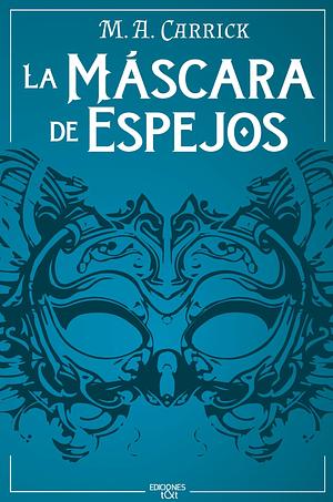 La máscara de espejos by M.A. Carrick