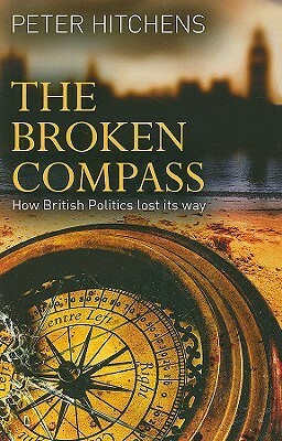 The Broken Compass: How Left and Right Lost Their Meaning by Peter Hitchens