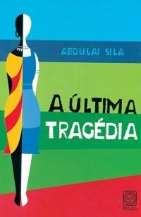 A última tragédia by Abdulai Sila, Jethro Soutar