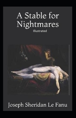 A Stable for Nightmares Illustrated by J. Sheridan Le Fanu